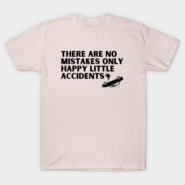 there are no mistakes only happy little accidents T-Shirt by UltraPod